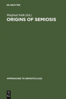 Origins of Semiosis : Sign Evolution in Nature and Culture