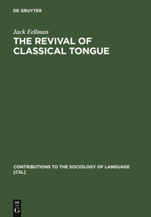 The Revival of Classical Tongue : Eliezer Ben Yehuda and the Modern Hebrew Language