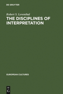 The Disciplines of Interpretation : Lessing, Herder, Schlegel and Hermeneutics in Germany 1750-1800