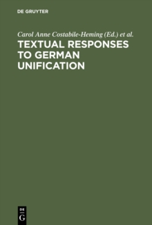 Textual Responses to German Unification : Processing Historical and Social Change in Literature and Film