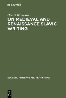 On Medieval and Renaissance Slavic Writing : Selected Essays