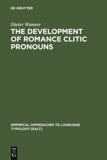 The Development of Romance Clitic Pronouns : From Latin to Old Romance