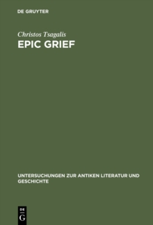 Epic Grief : Personal Laments in Homer's Iliad