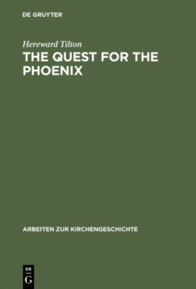 The Quest for the Phoenix : Spiritual Alchemy and Rosicrucianism in the Work of Count Michael Maier (1569-1622)