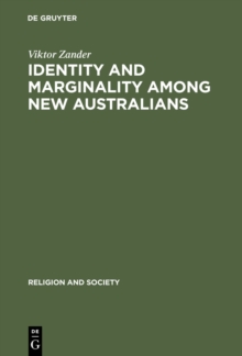 Identity and Marginality among New Australians : Religion and Ethnicity in Victoria's Slavic Baptist Community