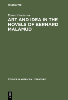 Art and Idea in the Novels of Bernard Malamud : Toward the Fixer