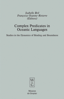 Complex Predicates in Oceanic Languages : Studies in the Dynamics of Binding and Boundness