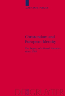 Christendom and European Identity : The Legacy of a Grand Narrative since 1789