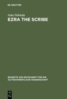 Ezra the Scribe : The Development of Ezra 7-10 and Nehemia 8