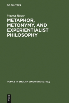 Metaphor, Metonymy, and Experientialist Philosophy : Challenging Cognitive Semantics