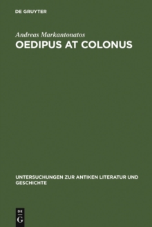 Oedipus at Colonus : Sophocles, Athens, and the World