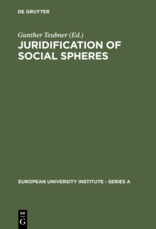 Juridification of Social Spheres : A Comparative Analysis in the Areas ob Labor, Corporate, Antitrust and Social Welfare Law