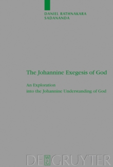 The Johannine Exegesis of God : An Exploration into the Johannine Understanding of God