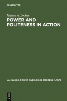 Power and Politeness in Action : Disagreements in Oral Communication