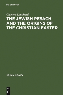 The Jewish Pesach and the Origins of the Christian Easter : Open Questions in Current Research