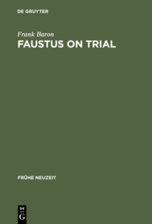 Faustus on Trial : The Origins of Johann Spies's 'Historia' in an Age of Witch Hunting