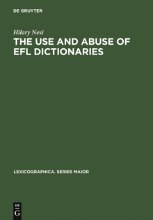 The Use and Abuse of EFL Dictionaries : How learners of English as a foreign language read and interpret dictionary entries