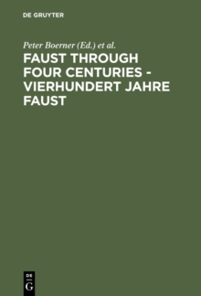 Faust through Four Centuries - Vierhundert Jahre Faust : Retrospect and Analysis - Ruckblick und Analyse