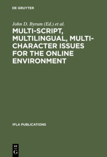 Multi-script, Multilingual, Multi-character Issues for the Online Environment : Proceedings of a Workshop Sponsored by the IFLA Section on Cataloguing, Istanbul, Turkey, August 24, 1995