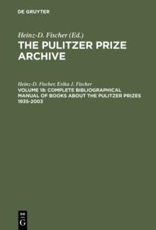 Complete Bibliographical Manual of Books about the Pulitzer Prizes 1935-2003 : Monographs and Anthologies on the coveted Awards