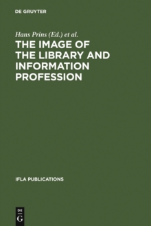 The Image of the Library and Information Profession : How We See Ourselves: An Investigation