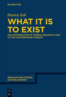 What It Is to Exist : The Contribution of Thomas Aquinas's View to the Contemporary Debate