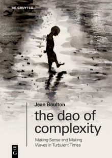 The Dao of Complexity : Making Sense and Making Waves in Turbulent Times