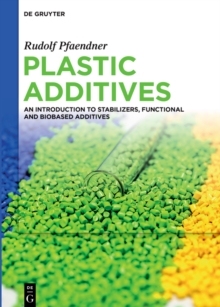 Plastic Additives : An Introduction to Stabilizers, Functional and Biobased Additives