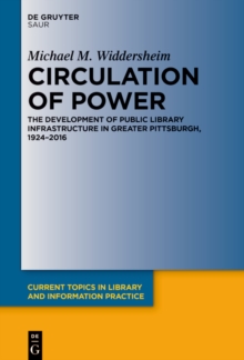 Circulation of Power : The Development of Public Library Infrastructure in Greater Pittsburgh, 1924-2016