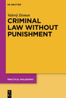 Criminal Law Without Punishment : How Our Society Might Benefit From Abolishing Punitive Sanctions