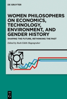 Women Philosophers on Economics, Technology, Environment, and Gender History : Shaping the Future, Rethinking the Past