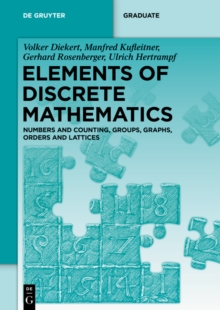 Elements of Discrete Mathematics : Numbers and Counting, Groups, Graphs, Orders and Lattices