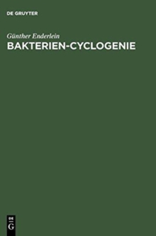 Bakterien-Cyclogenie : Prolegomena Zu Untersuchungen ?ber Bau, Geschlechtliche Und Ungeschlechtliche Fortpflanzung Und Entwicklung Der Bakterien