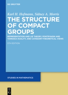 The Structure of Compact Groups : A Primer for the Student - A Handbook for the Expert