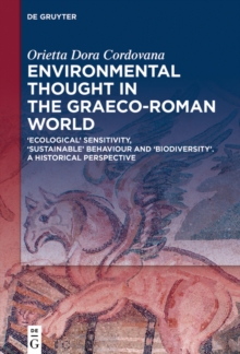 Environmental Thought in the Graeco-Roman World : 'Ecological' Sensitivity, 'Sustainable' Behaviour and 'Biodiversity'. A Historical Perspective