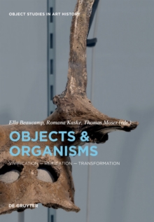 Objects and Organisms : Vivification - Reification - Transformation