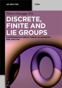 Discrete, Finite and Lie Groups : Comprehensive Group Theory in Geometry and Analysis