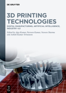 3D Printing Technologies : Digital Manufacturing, Artificial Intelligence, Industry 4.0