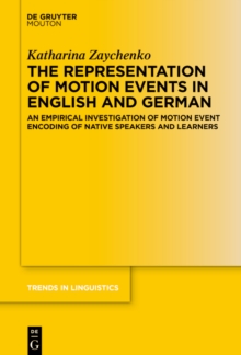 The Representation of Motion Events in English and German : An Empirical Investigation of Motion Event Encoding of Native Speakers and Learners