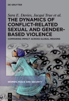 The Dynamics of Conflict-Related Sexual and Gender-Based Violence : Comparing Impact Across Global Regions