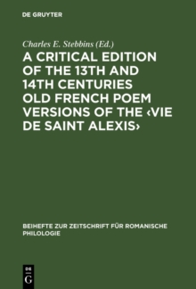 A critical edition of the 13th and 14th centuries Old French poem versions of the Vie de Saint Alexis