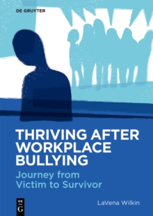 Thriving After Workplace Bullying : Journey from Victim to Survivor