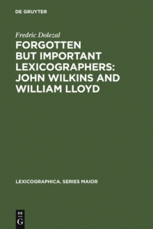 Forgotten But Important Lexicographers: John Wilkins and William Lloyd : a Modern Approach to Lexicography before Johnson