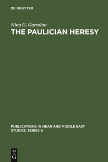 The Paulician heresy : a study of the origin and development of Paulicianism in Armenia and the Eastern Procinces of the Byzantine empire