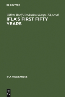 IFLA's First Fifty Years : Achievement and challenge in international librarianship