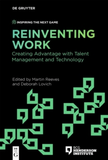 Reinventing Work : Creating Advantage with Talent Management and Technology