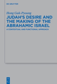 Judah's Desire and the Making of the Abrahamic Israel : A Contextual and Functional Approach