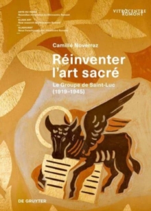 Reinventer lart sacre : Le Groupe de Saint-Luc (1919-1945)