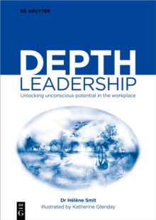 Depth Leadership : Unlocking Unconscious Potential in the Workplace