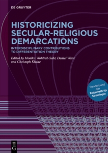 Historicizing Secular-Religious Demarcations : Interdisciplinary Contributions to Differentiation Theory. Sonderband der Zeitschrift fur Soziologie